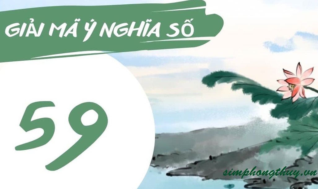 Ý nghĩa số 59 là gì? Phong thủy số 59 có ý nghĩa cát hay hung?