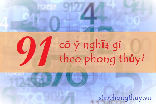 Ý nghĩa số 91 là gì? Giải mã bí ẩn con số Cửu Nhất trong đời sống