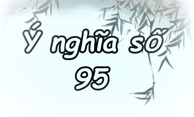 Ý nghĩa số 95: Sức khỏe an khang, phúc đức trường tồn mãi mãi