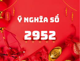 2952 là gì? Bật mí ý nghĩa con số 2952 chính xác nhất