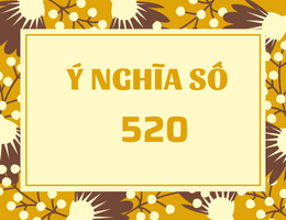 520 nghĩa là gì? Cách sử dụng số 520 trong cuộc sống như thế nào?