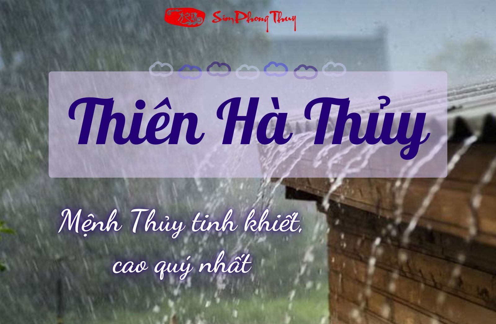 Thiên Hà Thủy (Nước trên trời) có đặc điểm phong thủy như nào?