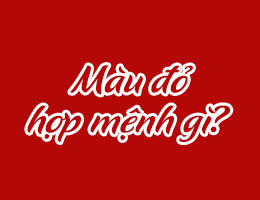 Màu đỏ hợp mệnh gì màu gì?