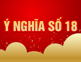 Ý nghĩa số 18 ẩn chứa bí ẩn nào trong phong thủy số học?