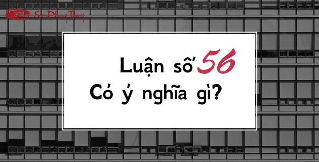 Luận ý nghĩa số 56 trong sự nghiệp, tài lộc, tình yêu #Chi tiết