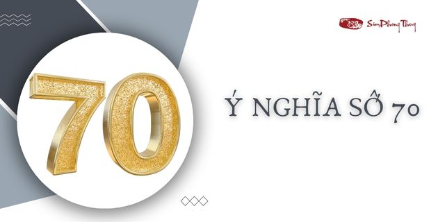 Số 70 có ý nghĩa gì? Hỷ Khí hay Hung Hiểm? Có đẹp không?